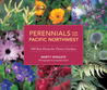 Perennials for the Pacific Northwest: 500 Best Plants for Flower Gardens Perennials for the Pacific Northwest: 500 Best Plants for Flower Gardens