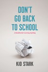 Don't Go Back to School: A Handbook for Learning Anything Don't Go Back to School: A Handbook for Learning Anything