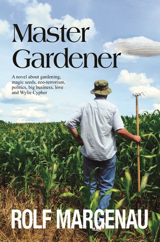 Master Gardener - A novel about gardening, agribusiness, poli... by Rolf Margenau