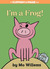 I'm a Frog! (Elephant and Piggie, #20)