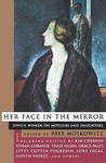 Her Face In The Mirror: Jewish Women on Mothers and Daughters