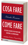 Cosa fare, come fare. Decidere insieme per praticare davvero la democrazia