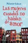 Las Mujeres Casadas no hablan de Amor Las Mujeres Casadas no hablan de Amor