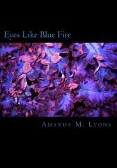 Eyes Like Blue Fire by Amanda M. Lyons Eyes Like Blue Fire by Amanda M. Lyons