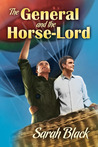 The General and the Horse-Lord by Sarah Black The General and the Horse-Lord by Sarah Black