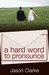 A Hard Word to Pronounce by Jason Clarke