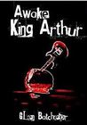 Awake, King Arthur by Glen Batchelor Awake, King Arthur by Glen Batchelor