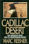 Cadillac Desert: The American West and Its Disappearing Water Cadillac Desert: The American West and Its Disappearing Water
