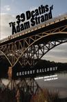 The 39 Deaths of Adam Strand by Gregory Galloway The 39 Deaths of Adam Strand by Gregory Galloway