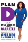 Plan D: How to Tackle Sugar Sensitivity, Lose Weight, and Live Right with Diabetes