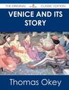 Venice and Its Story - The Original Classic Edition Venice and Its Story - The Original Classic Edition