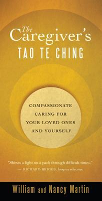 The Caregiver's Tao Te Ching: Compassionate Caring for Your Loved Ones and Yourself
