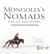 Mongolia's Nomads: Life on ...