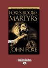 Foxes Book of Martyrs (Large Print 16pt)