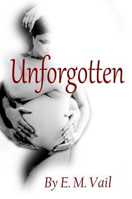 Unforgotten by E.M. Vail