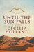 Until the Sun Falls by Cecelia Holland