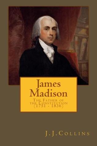 a biography of james madison the father of the constitution On this day in 1751, james madison, drafter of the constitution, recorder of the constitutional convention, author of the federalist papers and fourth president of. a biography of james madison the father of the constitution On this day in 1751, james madison, drafter of the constitution, recorder of the constitutional convention, author of the federalist papers and fourth president of.