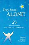 They Stood Alone!: 25 Men and Women Who Made a Difference They Stood Alone!: 25 Men and Women Who Made a Difference