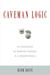 Caveman Logic: The Persistence of Primitive Thinking in a Modern World