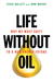 Life Without Oil: Why We Must Shift to a New Energy Future