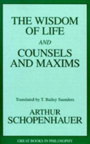 Wisdom of Life and Counsels and Maxims by Arthur Schopenhauer