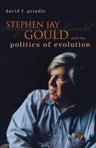 Stephen Jay Gould and the Politics of Evolution by David F. Prindle Stephen Jay Gould and the Politics of Evolution by David F. Prindle