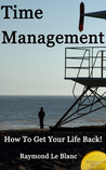 Time Management Tips, Tools & Techniques by Raymond Le Blanc Time Management Tips, Tools & Techniques by Raymond Le Blanc