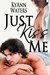 Just Kiss Me by KyAnn Waters Just Kiss Me by KyAnn Waters