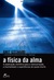 A física da alma: a explicação científica para a reencarnação, a imortalidade e experiências de quase- morte (Mass Market Paperback)