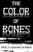 The Color of Bones (Kindle Edition)