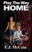 Play the Way Home by E.J. McCain Play the Way Home by E.J. McCain