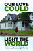 Our Love Could Light The World by Anne Leigh Parrish Our Love Could Light The World by Anne Leigh Parrish