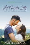 Let Angels Fly by Noelle Clark Let Angels Fly by Noelle Clark
