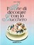 L'arte di decorare con lo zucchero