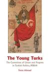 Young Turks: The Committee of Union and Progress in Turkish Politics 1908-14 Young Turks: The Committee of Union and Progress in Turkish Politics 1908-14