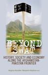 Beyond Swat: History, Society and Economy Along the Afghanistan-Pakistan Frontier Beyond Swat: History, Society and Economy Along the Afghanistan-Pakistan Frontier
