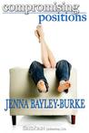 Compromising Positions by Jenna Bayley-Burke Compromising Positions by Jenna Bayley-Burke