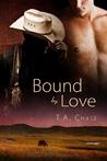 Bound by Love by T.A. Chase