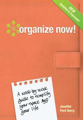 Organize Now!: A Week-By-Week Guide to Simplify Your Space and Your Life