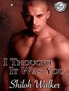I Thought It Was You by Shiloh Walker