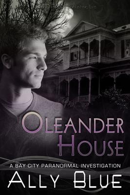 Oleander House (Bay City Paranormal Investigations, #1)
