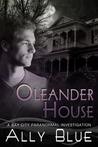 Oleander House (Bay City Paranormal Investigations, #1)