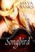 Songbird by Maya Banks Songbird by Maya Banks
