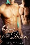 Object of His Desire by Ava March Object of His Desire by Ava March