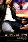 With Caution by J.L. Langley With Caution by J.L. Langley