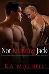 Not Knowing Jack by K.A. Mitchell Not Knowing Jack by K.A. Mitchell
