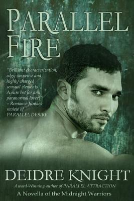 Parallel Fire by Deidre Knight Parallel Fire by Deidre Knight