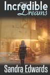 Incredible Dreams by Sandra Edwards Incredible Dreams by Sandra Edwards