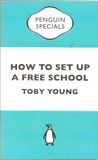 How To Set Up a Free School How To Set Up a Free School