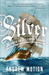 Silver by Andrew Motion Silver by Andrew Motion